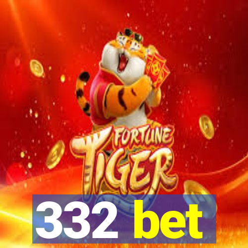 332 bet